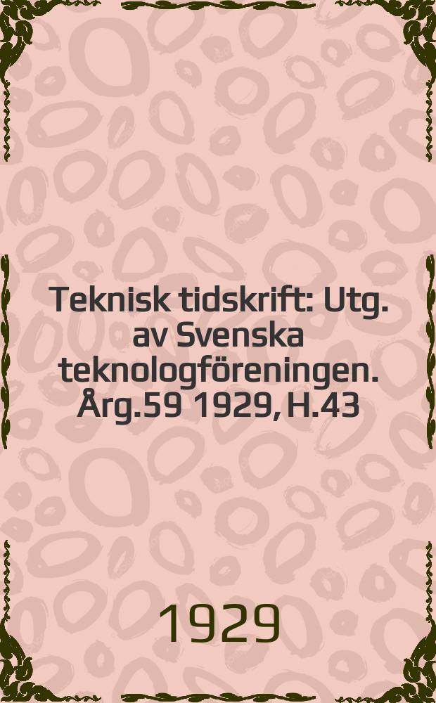Teknisk tidskrift : Utg. av Svenska teknologföreningen. Årg.59 1929, H.43