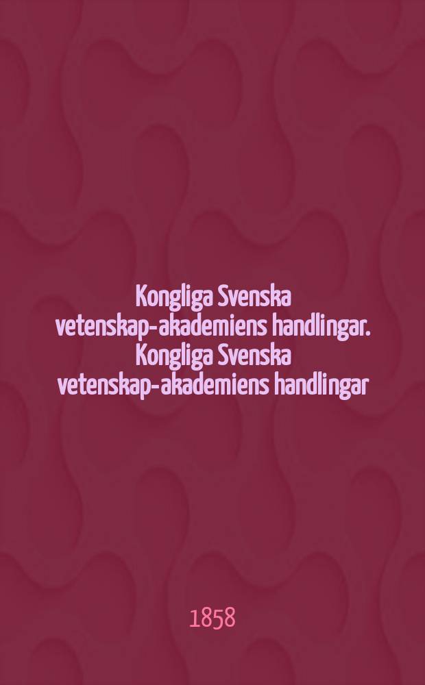 Kongliga Svenska vetenskaps- akademiens handlingar. Kongliga Svenska vetenskaps- akademiens handlingar