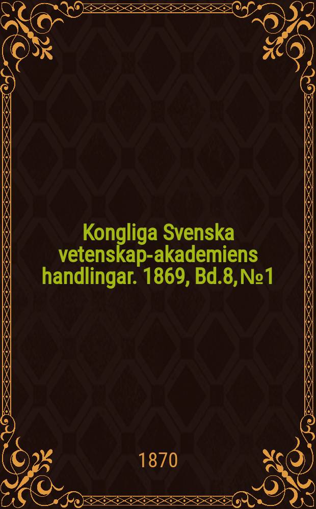 Kongliga Svenska vetenskaps- akademiens handlingar. 1869, Bd.8, №1