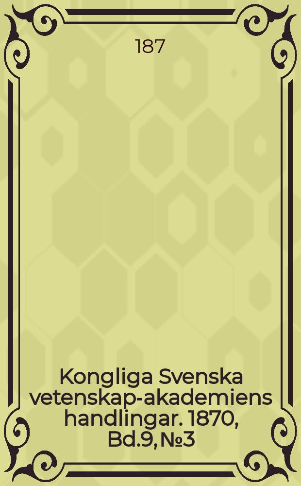 Kongliga Svenska vetenskaps- akademiens handlingar. 1870, Bd.9, №3