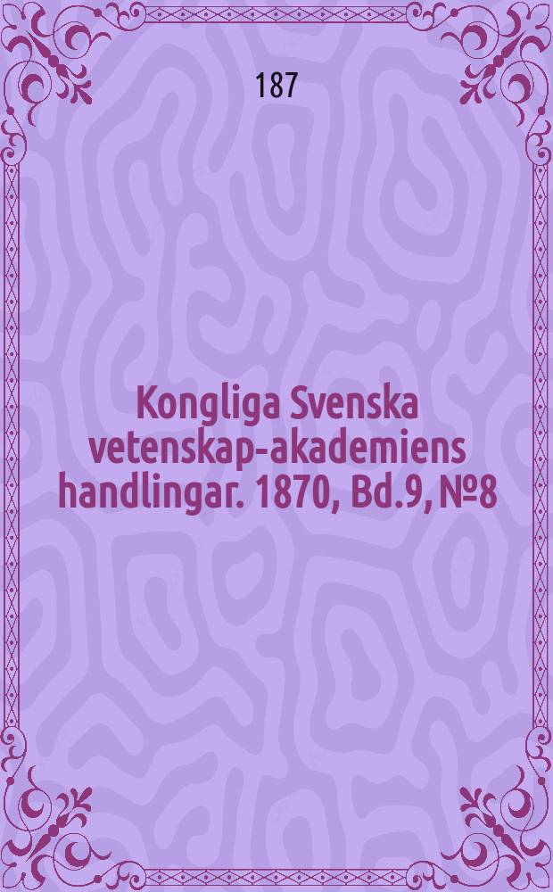 Kongliga Svenska vetenskaps- akademiens handlingar. 1870, Bd.9, №8