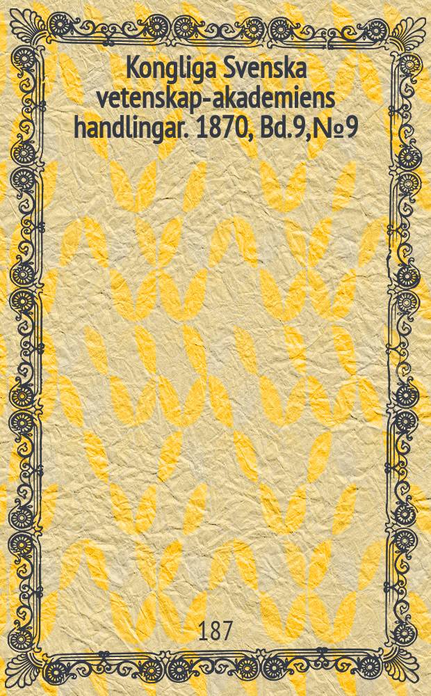Kongliga Svenska vetenskaps- akademiens handlingar. 1870, Bd.9, №9