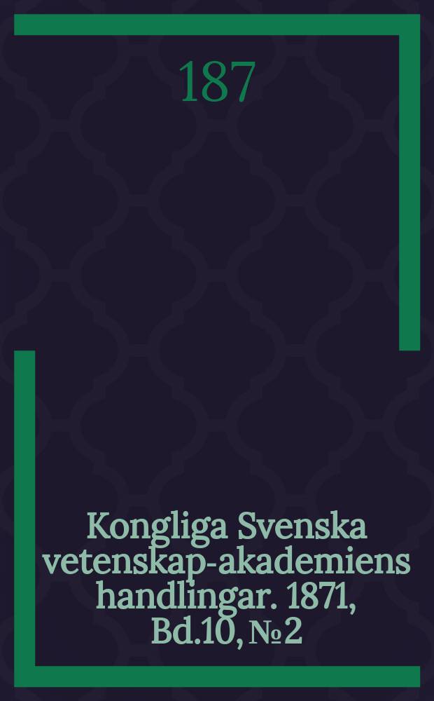 Kongliga Svenska vetenskaps- akademiens handlingar. 1871, Bd.10, №2