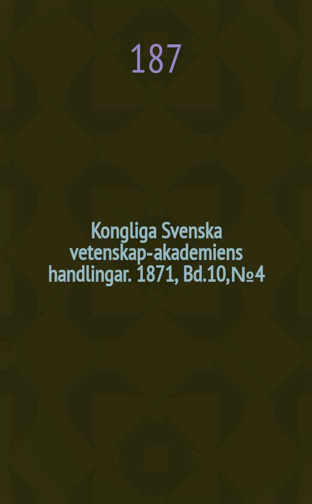 Kongliga Svenska vetenskaps- akademiens handlingar. 1871, Bd.10, №4