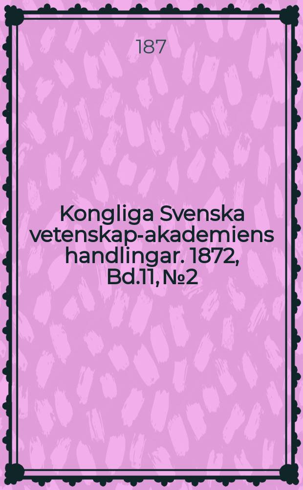 Kongliga Svenska vetenskaps- akademiens handlingar. 1872, Bd.11, №2