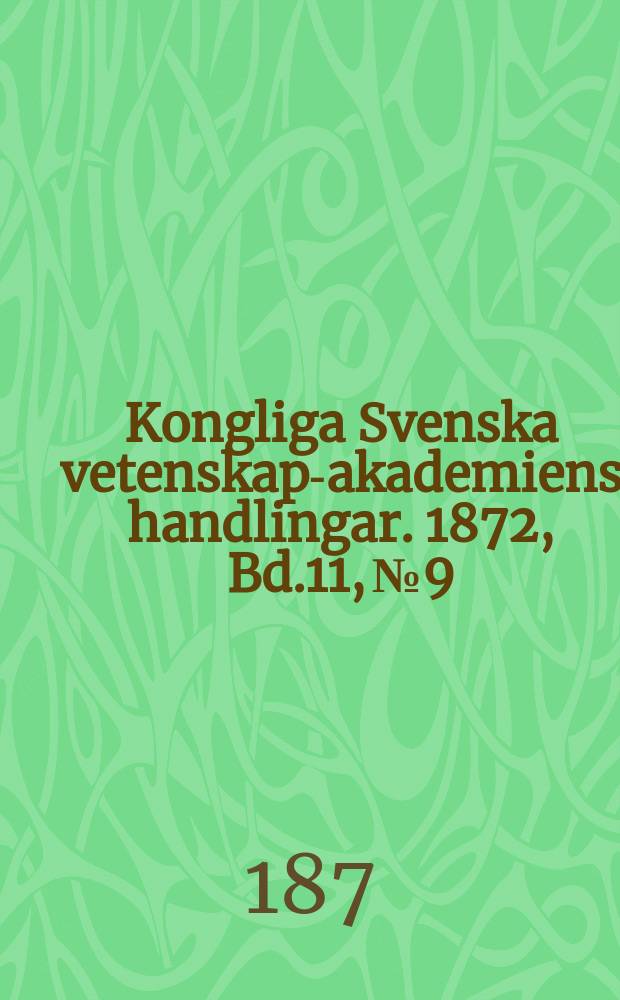 Kongliga Svenska vetenskaps- akademiens handlingar. 1872, Bd.11, №9