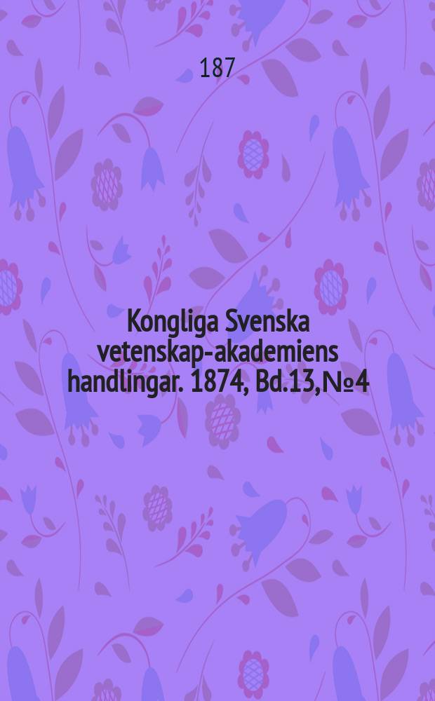 Kongliga Svenska vetenskaps- akademiens handlingar. 1874, Bd.13, №4