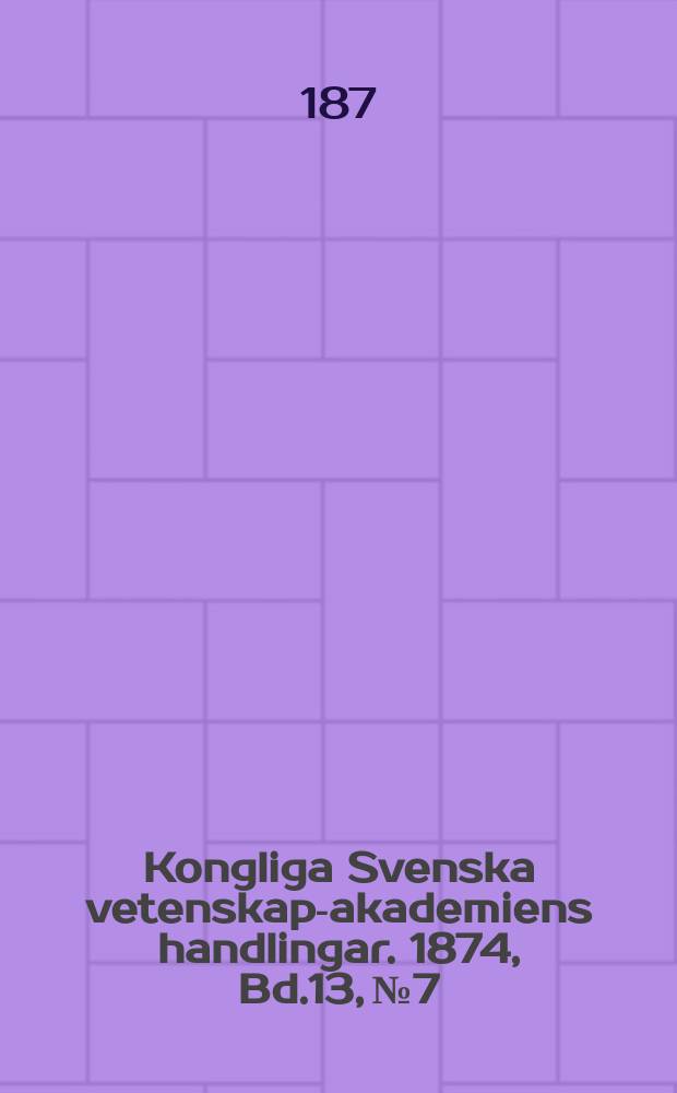 Kongliga Svenska vetenskaps- akademiens handlingar. 1874, Bd.13, №7