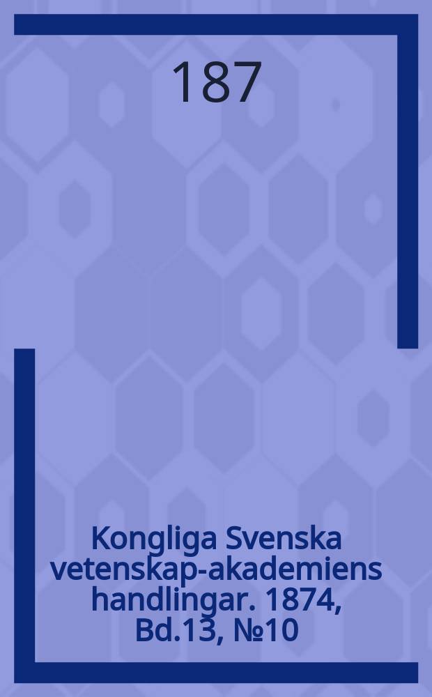 Kongliga Svenska vetenskaps- akademiens handlingar. 1874, Bd.13, №10