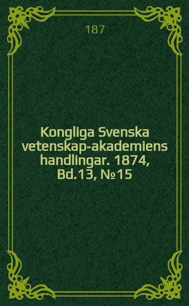 Kongliga Svenska vetenskaps- akademiens handlingar. 1874, Bd.13, №15