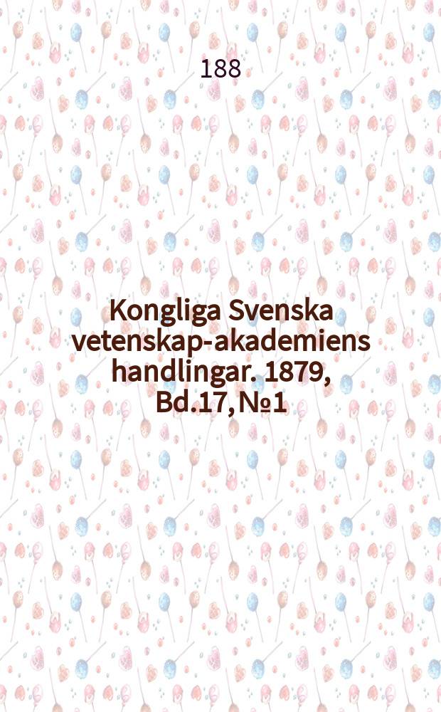 Kongliga Svenska vetenskaps- akademiens handlingar. 1879, Bd.17, №1