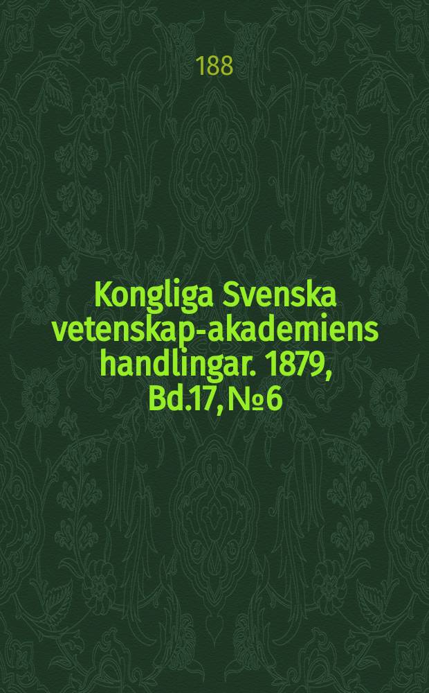 Kongliga Svenska vetenskaps- akademiens handlingar. 1879, Bd.17, №6