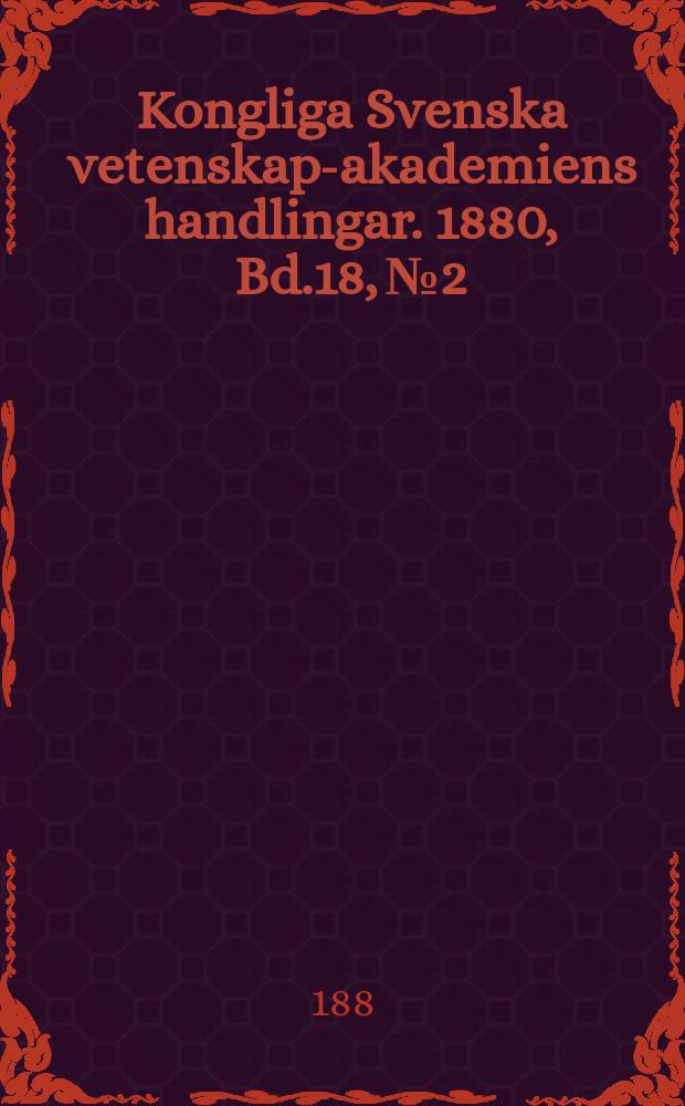 Kongliga Svenska vetenskaps- akademiens handlingar. 1880, Bd.18, №2