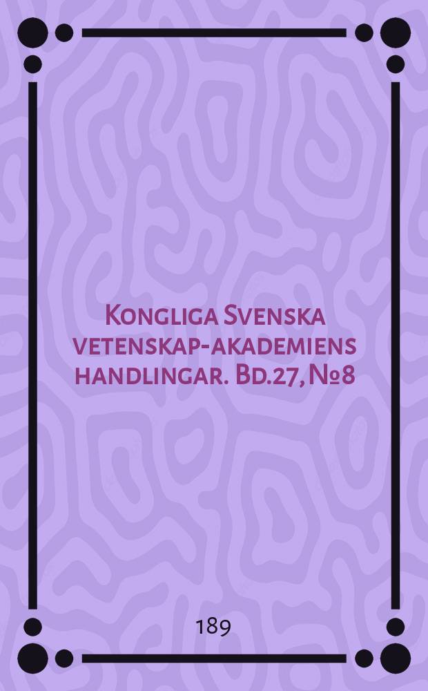 Kongliga Svenska vetenskaps- akademiens handlingar. Bd.27, №8