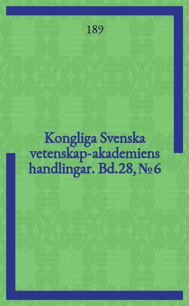 Kongliga Svenska vetenskaps- akademiens handlingar. Bd.28, №6