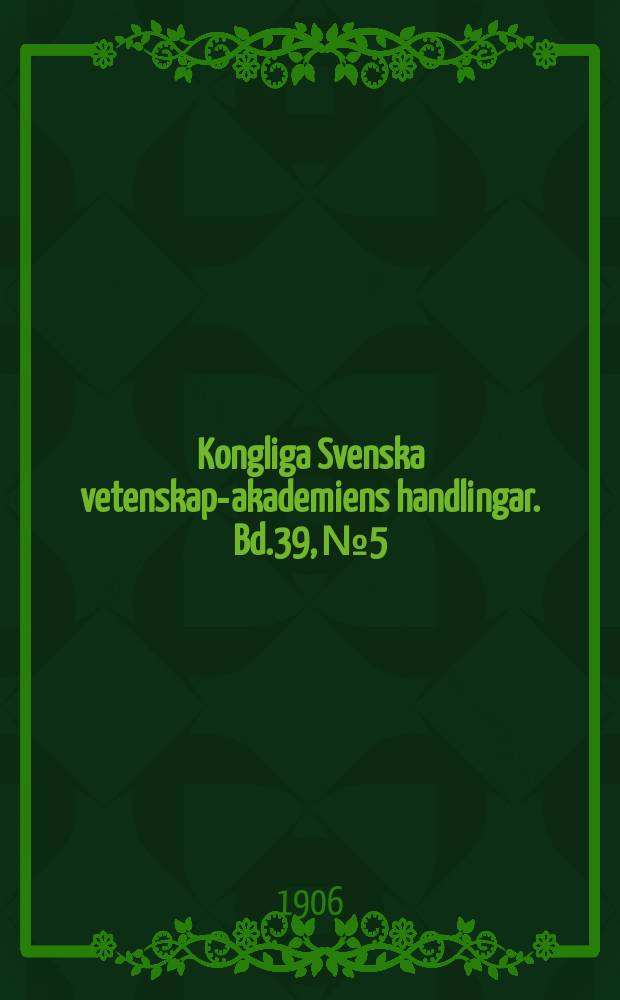 Kongliga Svenska vetenskaps- akademiens handlingar. Bd.39, №5