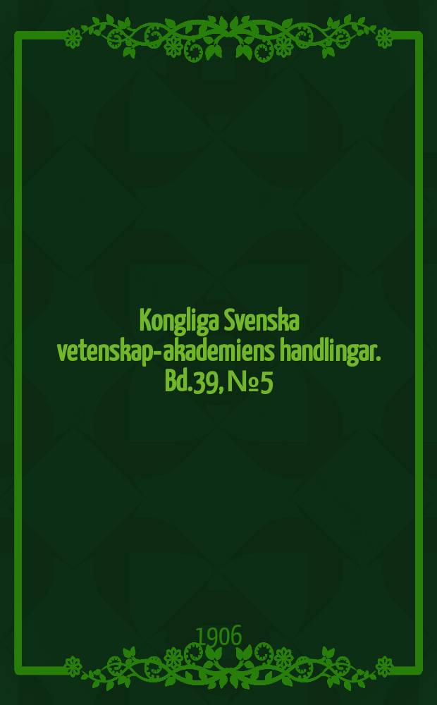 Kongliga Svenska vetenskaps- akademiens handlingar. Bd.39, №5