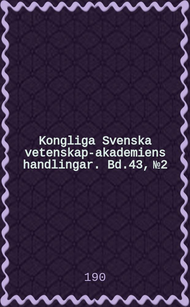 Kongliga Svenska vetenskaps- akademiens handlingar. Bd.43, №2