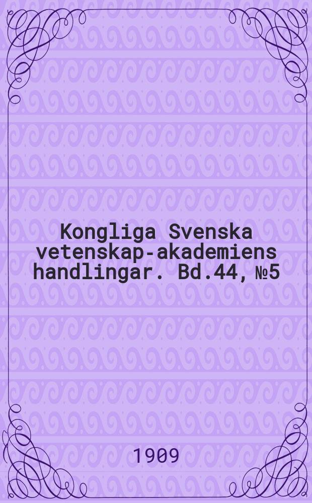 Kongliga Svenska vetenskaps- akademiens handlingar. Bd.44, №5