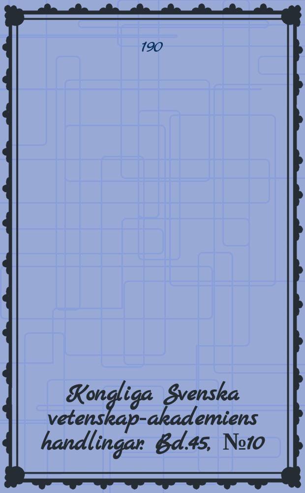 Kongliga Svenska vetenskaps- akademiens handlingar. Bd.45, №10