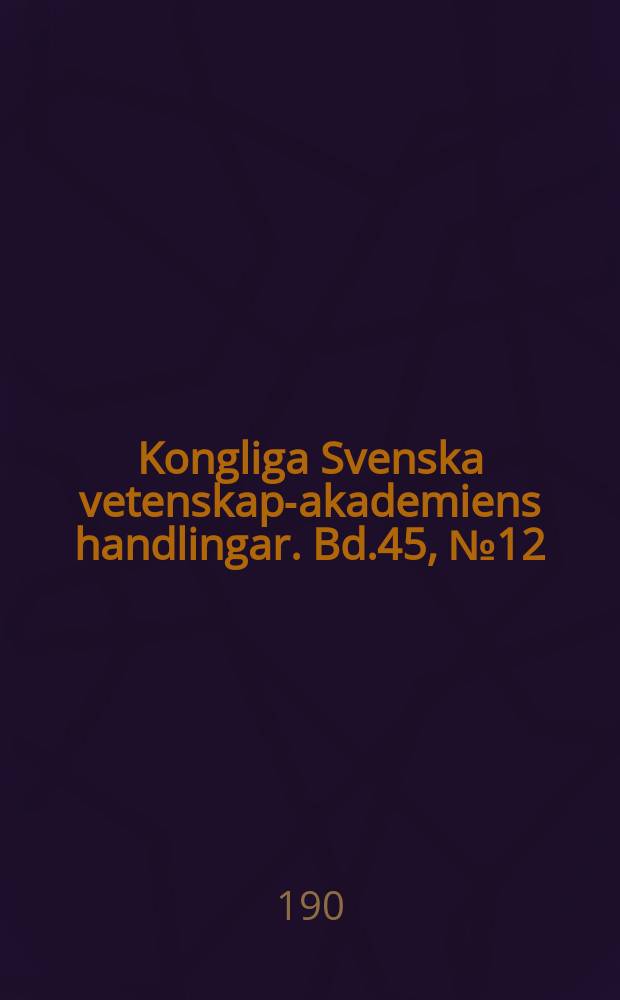 Kongliga Svenska vetenskaps- akademiens handlingar. Bd.45, №12