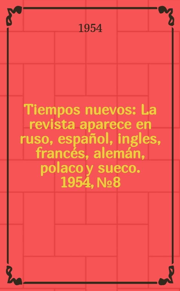 Tiempos nuevos : La revista aparece en ruso, espa&ntilde;ol, ingles, franc&eacute;s, alem&aacute;n, polaco y sueco. 1954, №8