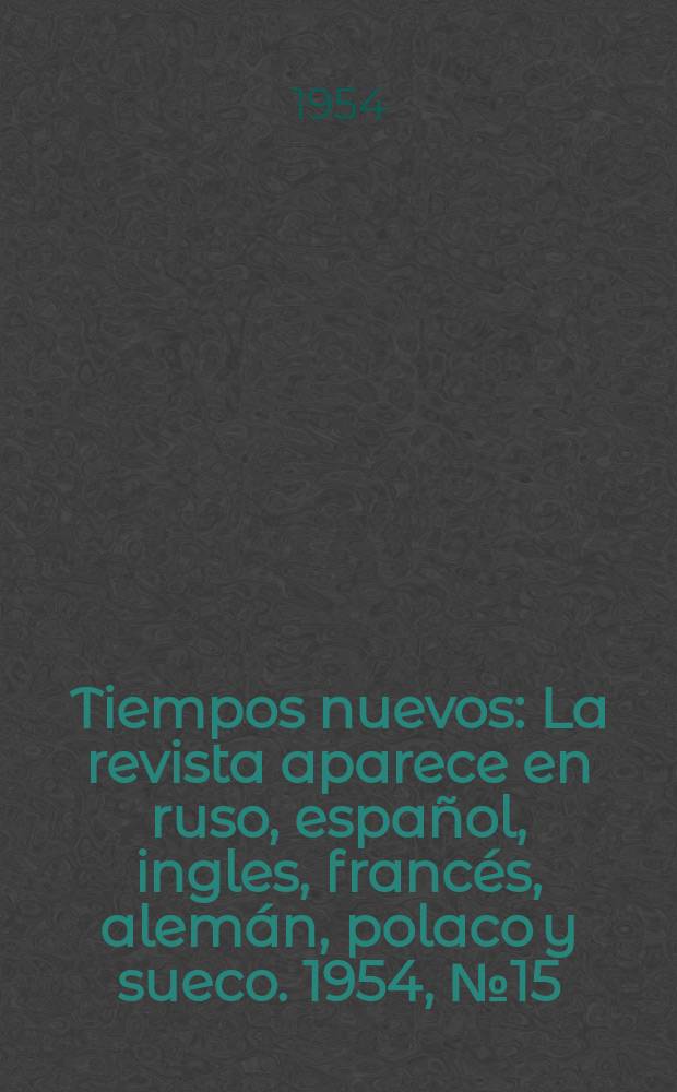 Tiempos nuevos : La revista aparece en ruso, español, ingles, francés, alemán, polaco y sueco. 1954, №15