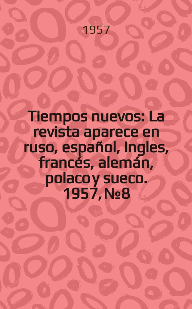 Tiempos nuevos : La revista aparece en ruso, español, ingles, francés, alemán, polaco y sueco. 1957, №8
