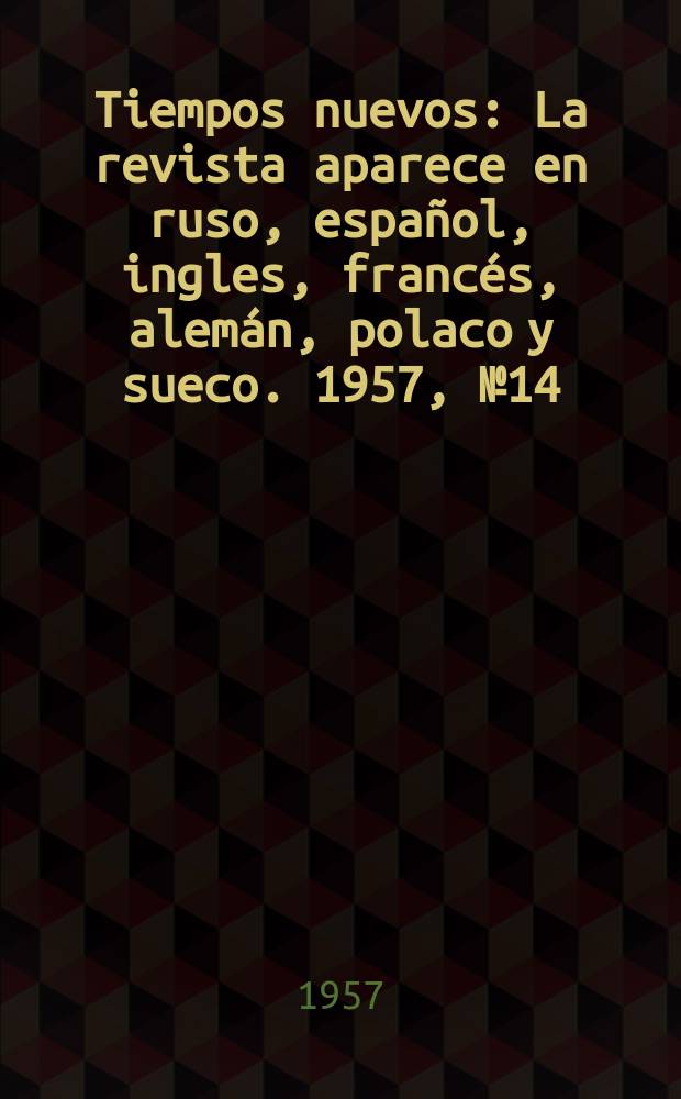 Tiempos nuevos : La revista aparece en ruso, español, ingles, francés, alemán, polaco y sueco. 1957, №14