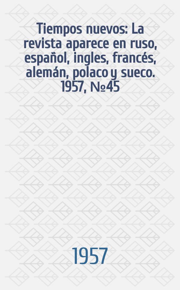Tiempos nuevos : La revista aparece en ruso, espa&ntilde;ol, ingles, franc&eacute;s, alem&aacute;n, polaco y sueco. 1957, №45 : N&uacute;mero especial