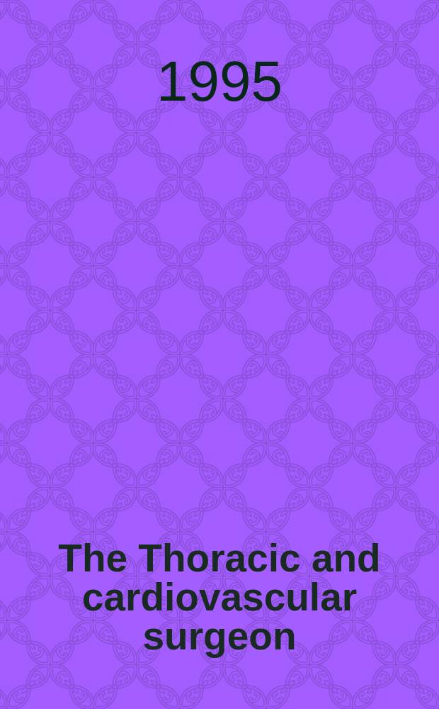 The Thoracic and cardiovascular surgeon : Offic. organ of the German soc. for thoracic a. cardiovascular surgery. Vol.43, №2