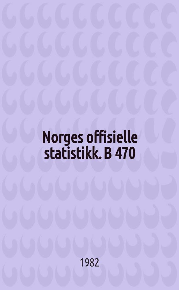 Norges offisielle statistikk. B 470