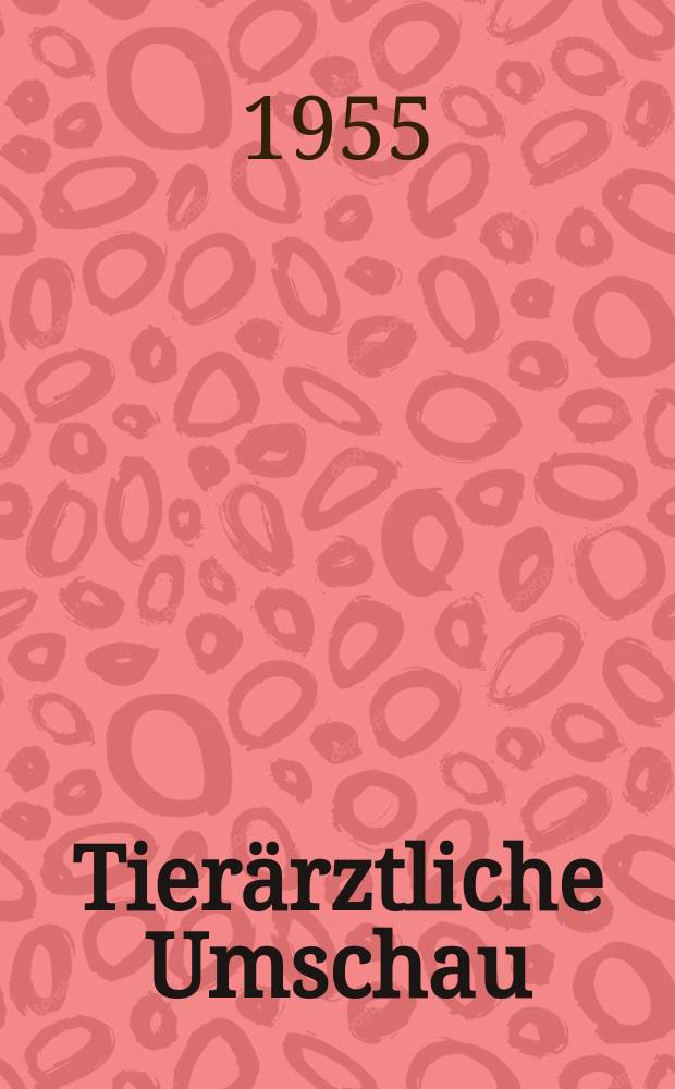Tierärztliche Umschau : Zeitschrift für alle Gebiete Veterinärmedizin. Jg.10 1955, №12