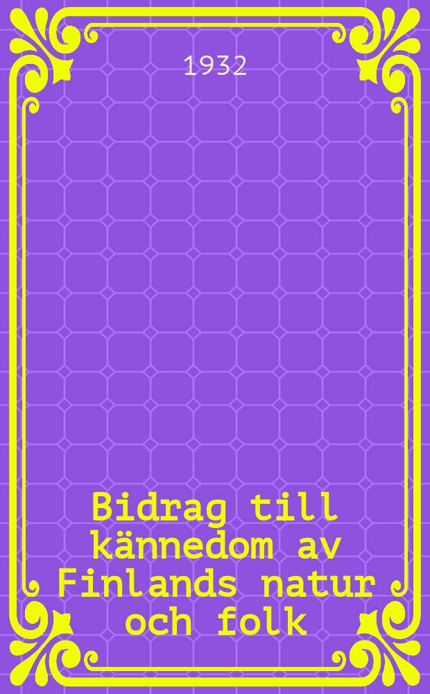 Bidrag till kännedom av Finlands natur och folk : Utgifna af Finska vetenskaps-soc. H.84, №1
