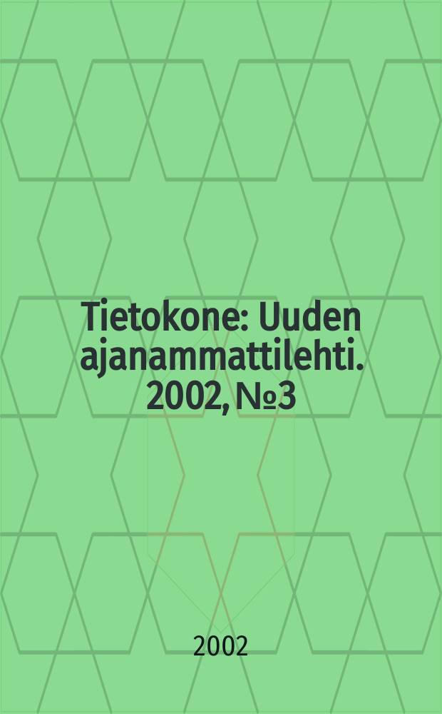 Tietokone : Uuden ajanammattilehti. 2002, №3