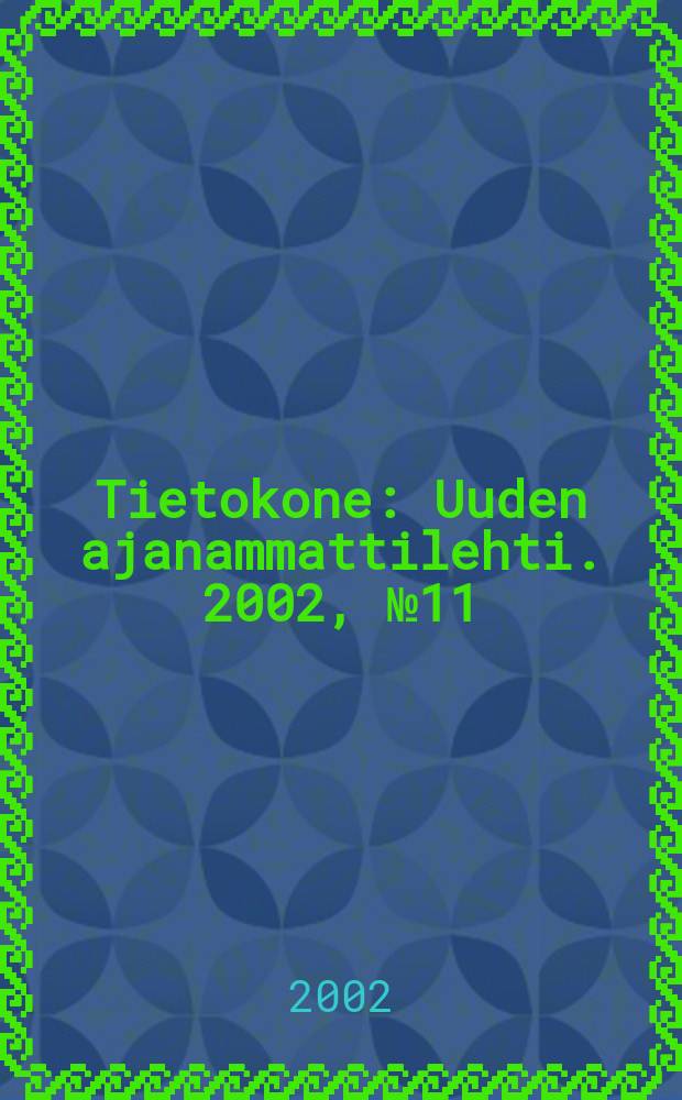 Tietokone : Uuden ajanammattilehti. 2002, №11