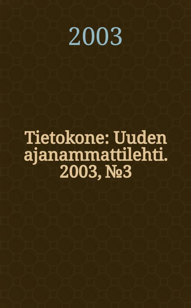 Tietokone : Uuden ajanammattilehti. 2003, №3