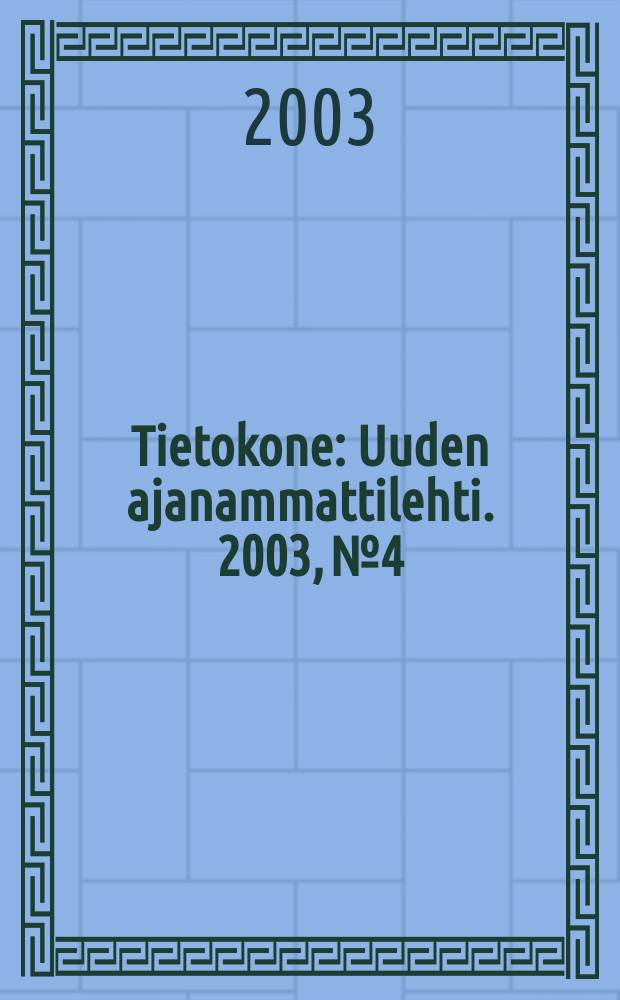 Tietokone : Uuden ajanammattilehti. 2003, №4