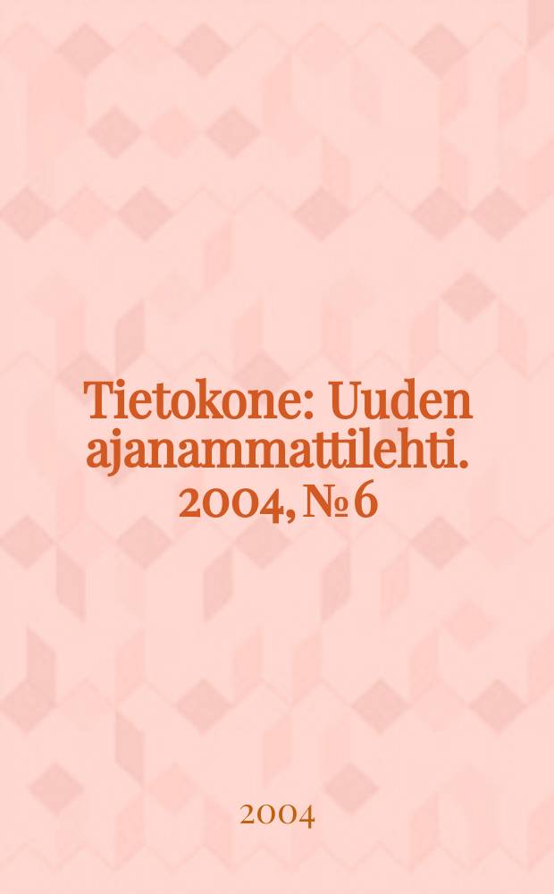 Tietokone : Uuden ajanammattilehti. 2004, №6