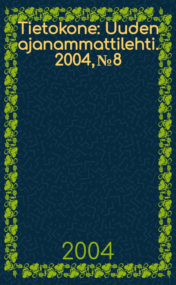 Tietokone : Uuden ajanammattilehti. 2004, №8