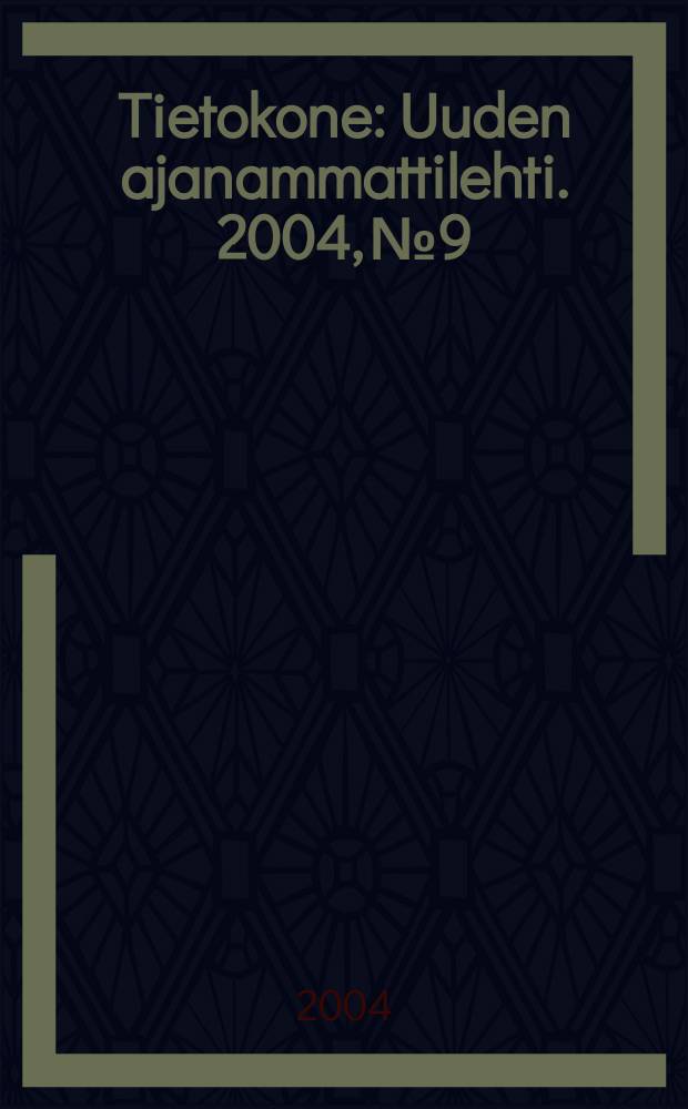 Tietokone : Uuden ajanammattilehti. 2004, №9