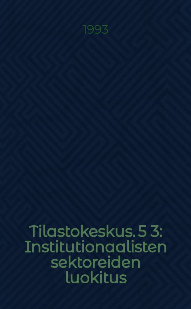Tilastokeskus. 5[3] : Institutionaalisten sektoreiden luokitus