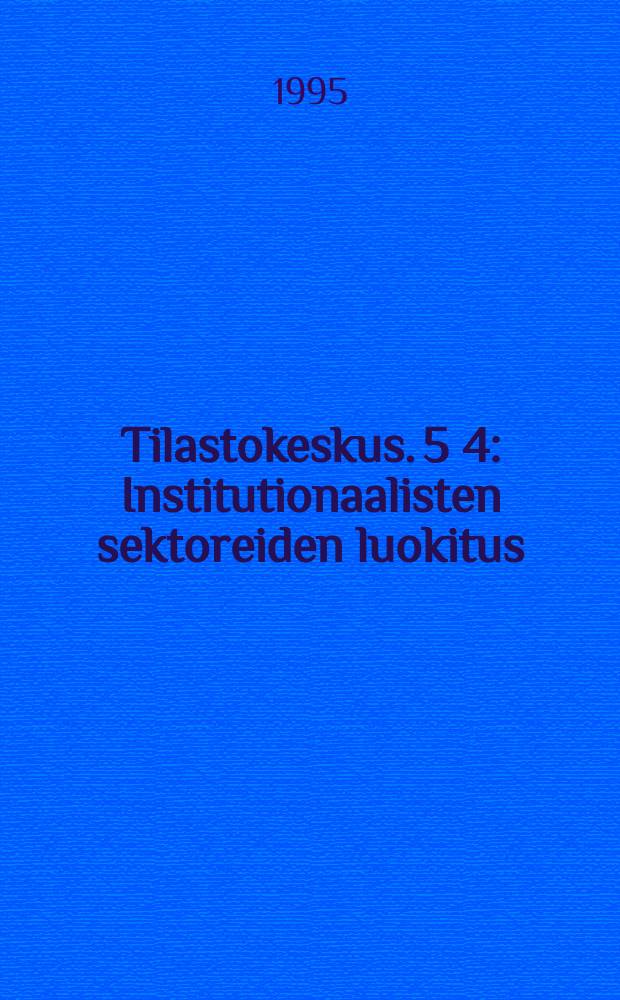 Tilastokeskus. 5[4] : Institutionaalisten sektoreiden luokitus