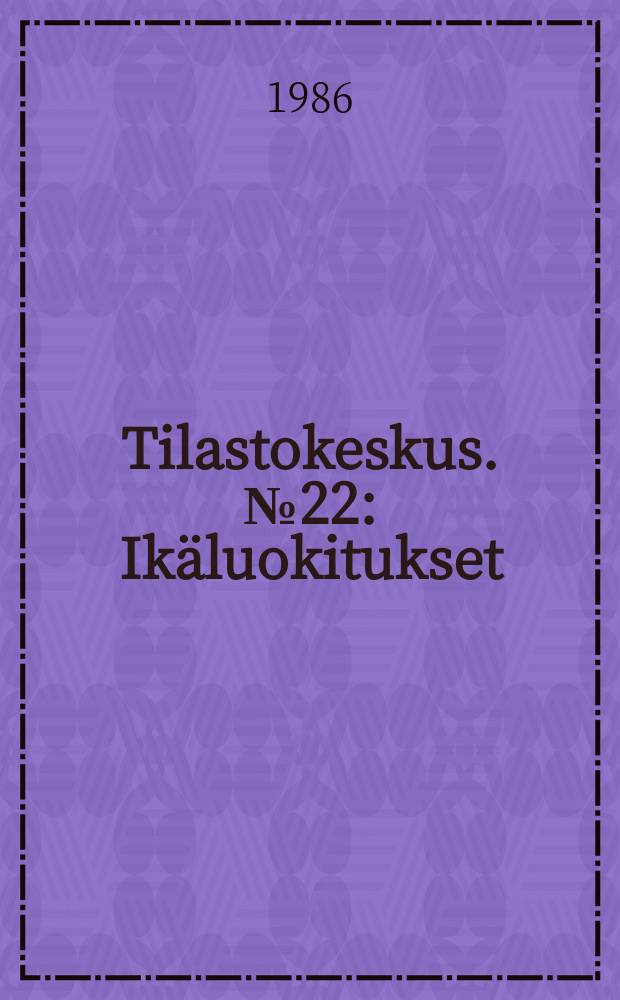 Tilastokeskus. №22 : Ikäluokitukset