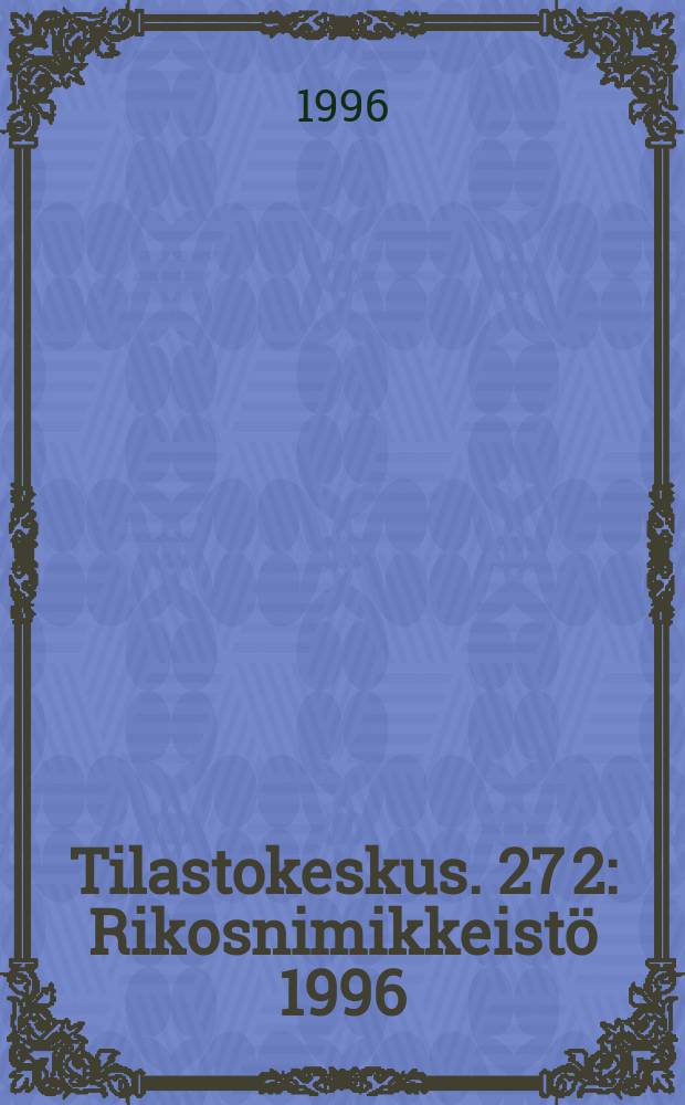 Tilastokeskus. 27[2] : Rikosnimikkeistö 1996