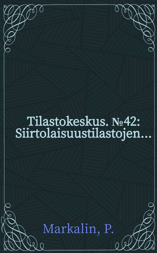 Tilastokeskus. №42 : Siirtolaisuustilastojen ...