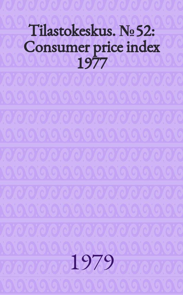 Tilastokeskus. №52 : Consumer price index 1977=100