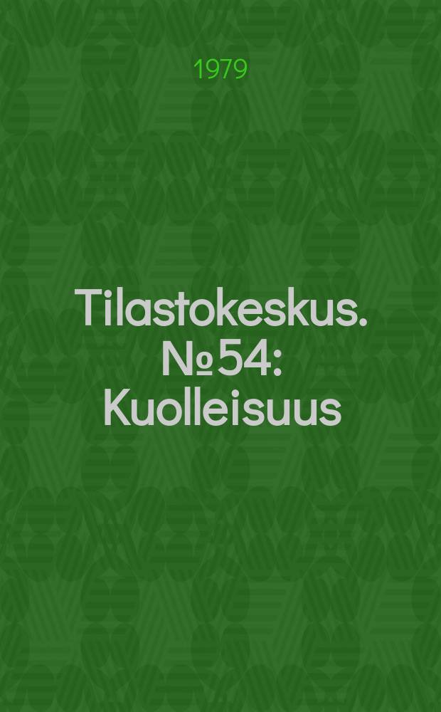 Tilastokeskus. №54 : Kuolleisuus
