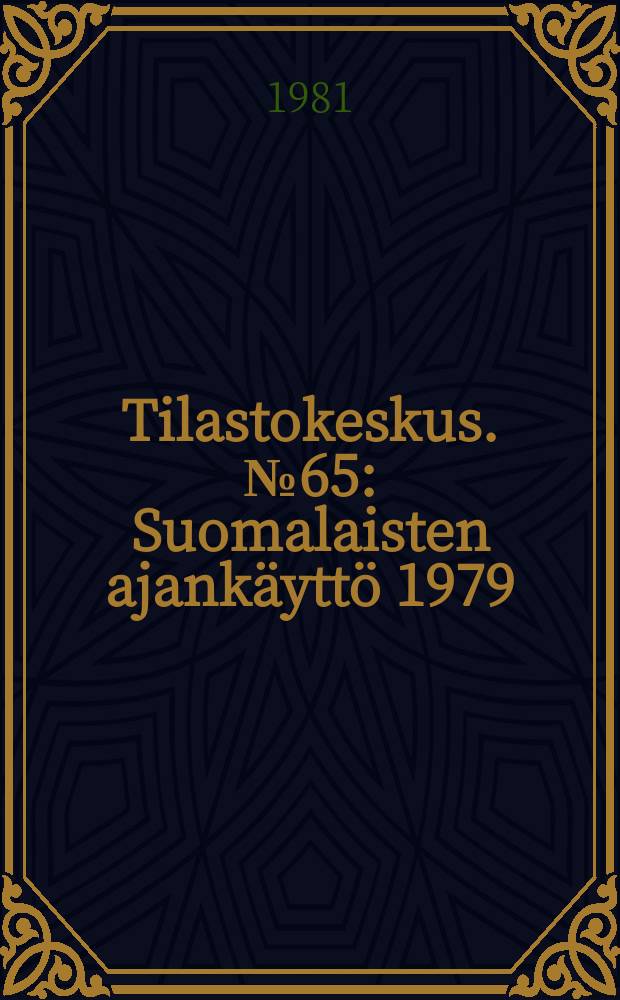 Tilastokeskus. №65 : Suomalaisten ajankäyttö 1979