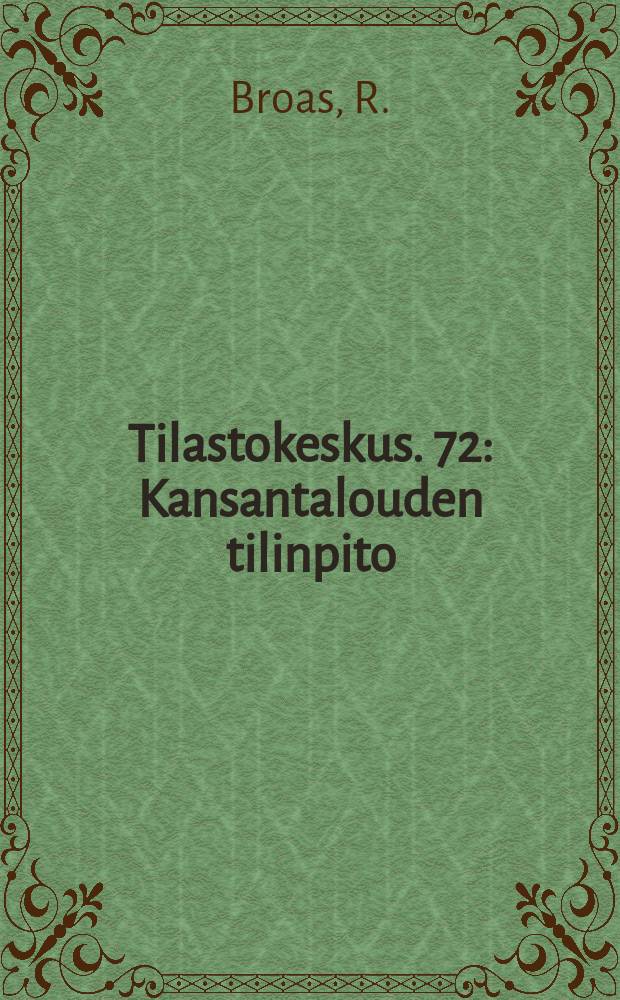 Tilastokeskus. 72 : Kansantalouden tilinpito